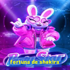 fortuna de shakira